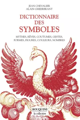 Couverture du produit · Dictionnaire des symboles : Mythes, rêves, coutumes, gestes, formes, figures, couleurs, nombres