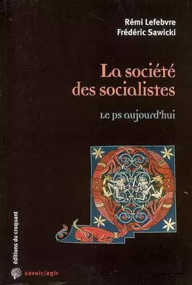 Couverture du produit · La société des socialistes : Le PS aujourd'hui