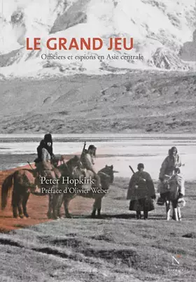 Couverture du produit · Le grand jeu. Officiers et Espions en Asie Centrale