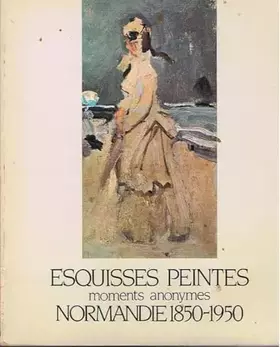 Couverture du produit · Esquisses peintes Moments anonymes Normandie 1850 1950