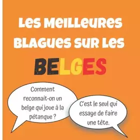 Couverture du produit · Les Meilleures Blagues sur les Belges: Drôles, naïves, surprenantes, Désespérantes, inventives, ou candides (French Edition)