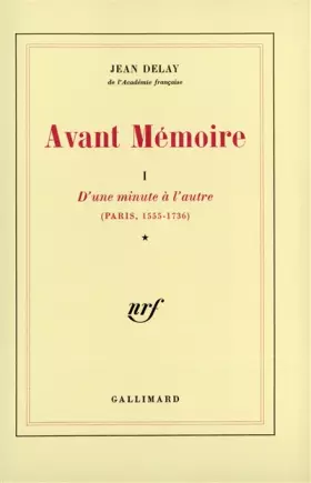 Couverture du produit · Avant Mémoire (Tome 1-D'une minute à l'autre (Paris, 1555-1736))