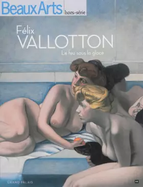 Couverture du produit · Félix Vallotton : Le feu sous la glace