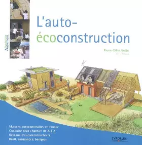 Couverture du produit · L'auto-écoconstruction: Maisons autoconstruites en France. Conduite d'un chantier de A à Z. Réseaux d'autoconstructeurs. Droit,