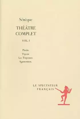 Couverture du produit · Théâtre complet, Tome 1: Phèdre Thyeste Les Troyennes Agamemnon