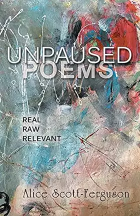 Couverture du produit · Unpaused Poems: Real, Raw, Relevant