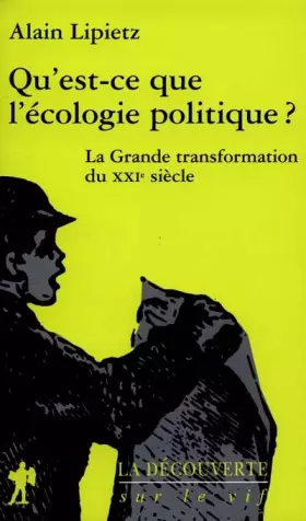 Couverture du produit · QU'EST-CE QUE L'ECOLOGIE POLITIQUE ? La grande transformation du XXIème siècle