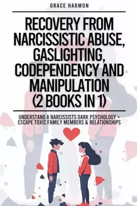 Couverture du produit · Recovery From Narcissistic Abuse, Gaslighting, Codependency And Manipulation (2 Books in 1): Understand A Narcissists Dark Psyc