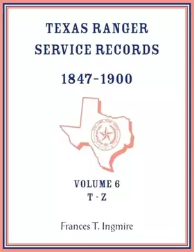 Couverture du produit · Texas Ranger Service Records, 1847-1900, Volume 6, T-Z