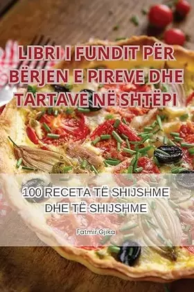 Couverture du produit · Libri I Fundit Për Bërjen E Pireve Dhe Tartave Në Shtëpi (Albanian Edition)