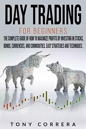Couverture du produit · Day Trading for Beginners: The Complete Guide of how to Maximize Profits by Investing in Stocks, Bonds, Currencies, and Commodi