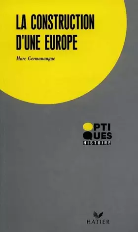 Couverture du produit · LA CONSTRUCTION D'UNE EUROPE. De Rome à Maastricht