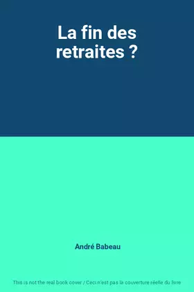 Couverture du produit · La fin des retraites ?