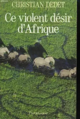 Couverture du produit · Ce violent désir d'Afrique