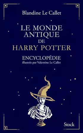 Couverture du produit · Le monde antique de Harry Potter: Encyclopédie illustrée par Valentine Le Callet