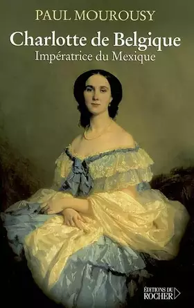 Couverture du produit · Charlotte de Belgique : Impératrice du Mexique