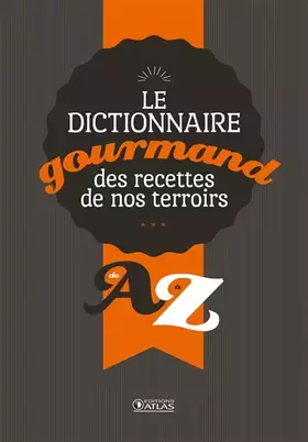 Couverture du produit · Dictionnaire gourmand des recettes de nos terroirs: de A à Z