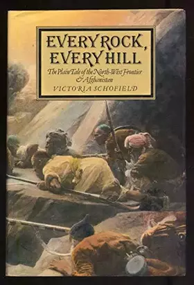 Couverture du produit · Every Rock, Every Hill: The Plain Tale of the North-West Frontier and Afghanistan