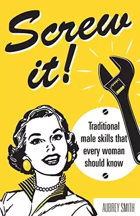 Couverture du produit · Screw It!: Traditional Male Skills That Every Woman Should Know