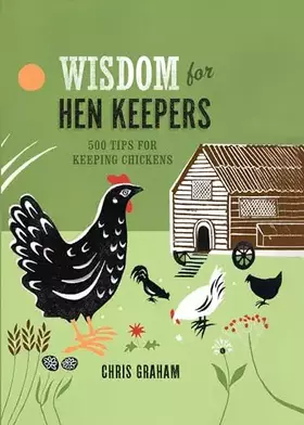 Couverture du produit · Wisdom for Hen Keepers: 500 tips for keeping chickens