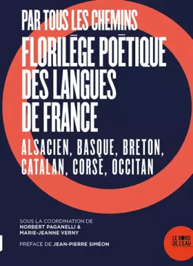 Couverture du produit · Par tous les chemins. Florilège poétique des langues de France: Alsacien, Basque, Breton, Catalan, Corse, Occitan