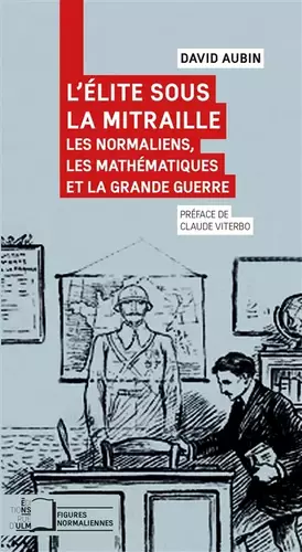 Couverture du produit · L'élite sous la mitraille: Les normaliens, les mathématiques et la Grande Guerre 1900-1925