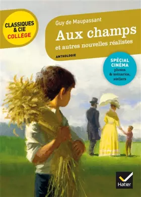 Couverture du produit · Aux champs et autres nouvelles réalistes (Maupassant): nouveau programme
