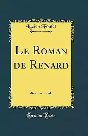 Couverture du produit · Le Roman de Renard (Classic Reprint)