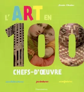 Couverture du produit · L'art en 100 chefs-d'oeuvre : Architecture-peinture-sculpture