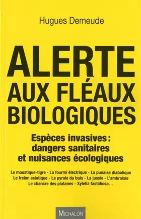 Couverture du produit · Alerte aux fléaux biologiques - Espèces invasives : dangers sanitaires et nuissances écologiques