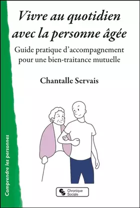 Couverture du produit · Vivre au quotidien avec la personne âgée: Guide pratique d'accompagnement pour une bien-traitance mutuelle