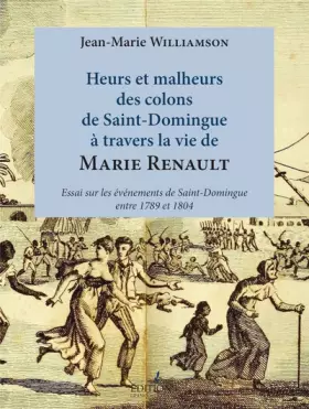 Couverture du produit · Heurs et malheurs des colons de St-Domingue à travers la vie de Marie Renault