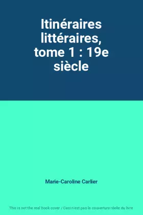 Couverture du produit · Itinéraires littéraires, tome 1 : 19e siècle