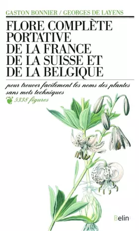 Couverture du produit · Flore complète portative de la France, de la Suisse, de la Belgique : Pour trouver facilement les noms des plantes sans mots te