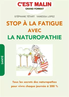 Couverture du produit · Stop à la fatigur avec la naturopathie, c'est malin: Tous les secrets des naturopathes pour vivre chaque journée à 200 %