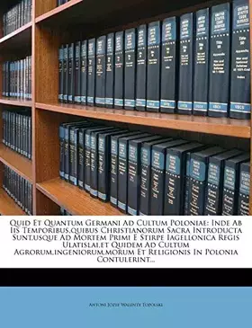 Couverture du produit · Quid Et Quantum Germani Ad Cultum Poloniae: Inde AB IIS Temporibus, Quibus Christianorum Sacra Introducta Sunt, Usque Ad Mortem