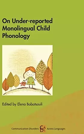Couverture du produit · On Under-reported Monolingual Child Phonology (Communication Disorders Across Languages, 19) (Volume 19)
