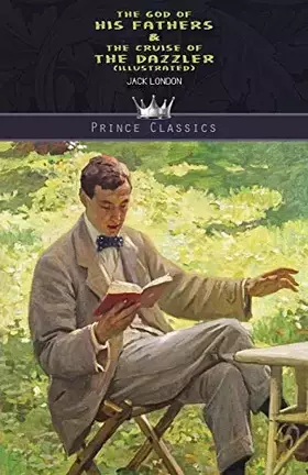Couverture du produit · The God of His Fathers & The Cruise of the Dazzler (Illustrated) (Prince Classics)