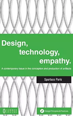 Couverture du produit · Design, Technology, Empathy: A Contemporary Issue in the Conception and Production of Artifacts