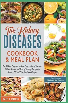 Couverture du produit · The Kidney Diseases Cookbook & Meal Plan: The 15-Day Program to Slow Progression of Chronic Kidney Disease and Tens of Healthy 