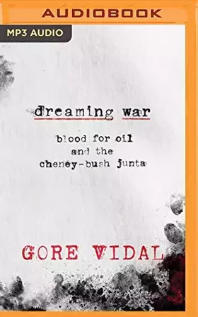 Couverture du produit · Dreaming War: Blood for Oil and the Cheney-Bush Junta (American Imperialism, 2)