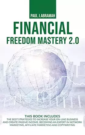 Couverture du produit · Financial Freedom Mastery 2.0: The Best Strategies to Increase Your On-Line Business and Create Passive Income, Becoming an Exp