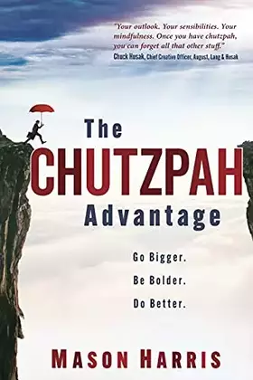 Couverture du produit · The Chutzpah Advantage: Go Bigger. Be Bolder. Do Better.