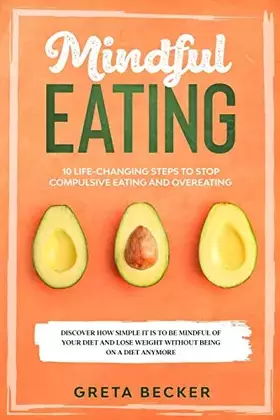 Couverture du produit · Mindful Eating: 10 life-changing steps to stop compulsive eating and overeating. Discover how simple it is to be mindful of you