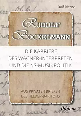 Couverture du produit · Rudolf Bockelmann: Die Karriere des Wagner-Interpreten und die NS-Musikpolitik: Aus privaten Briefen des Helden-Baritons