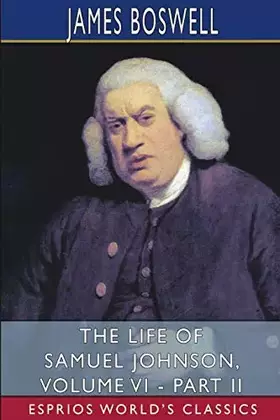 Couverture du produit · The Life of Samuel Johnson, Volume VI - Part II (Esprios Classics): Edited by George Birkbeck Hill