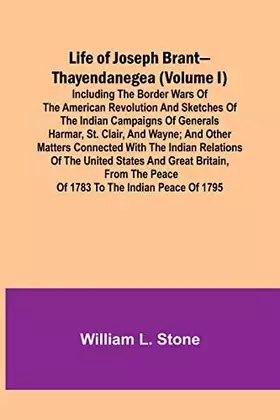 Couverture du produit · Life of Joseph Brant-Thayendanegea (Volume I): Including the Border Wars of the American Revolution and Sketches of the Indian 