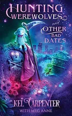 Couverture du produit · Hunting Werewolves and Other Bad Dates: A Hilarious Urban Fantasy Romantic Comedy (Reapers of the Grimm Brotherhood)