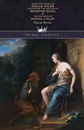 Couverture du produit · Selected Poems of Oscar Wilde Including the Ballad of Reading Gaol & The Duchess of Padua: A Play (Prince Classics)