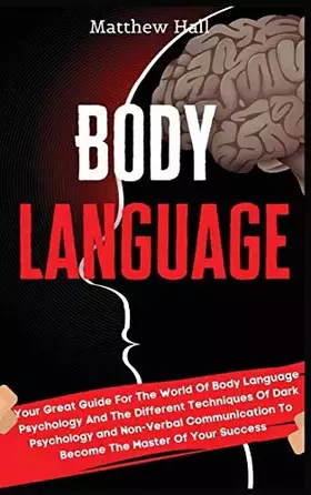 Couverture du produit · Body Language: Your Great Guide For The World Of Body Language Psychology And The Different Techniques Of Dark Psychology and N